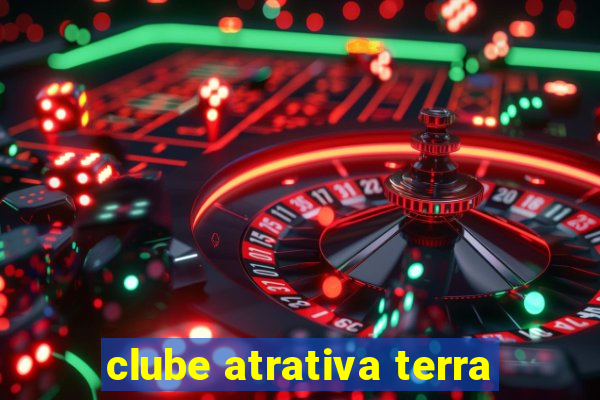 clube atrativa terra